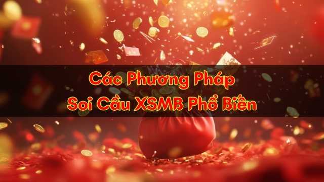 Các Phương Pháp Soi Cầu XSMB Phổ Biến Các Phương Pháp Soi Cầu XSMB Phổ Biến