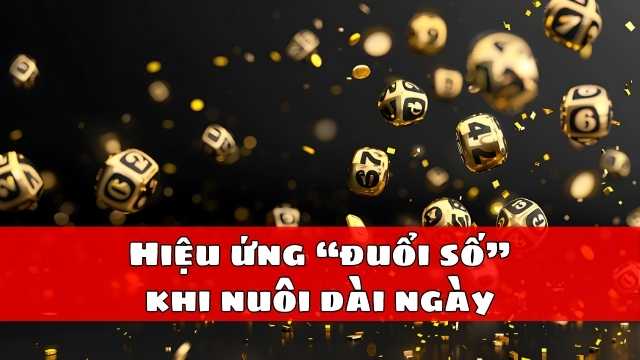 Hiệu ứng “đuổi số” khi nuôi dài ngày