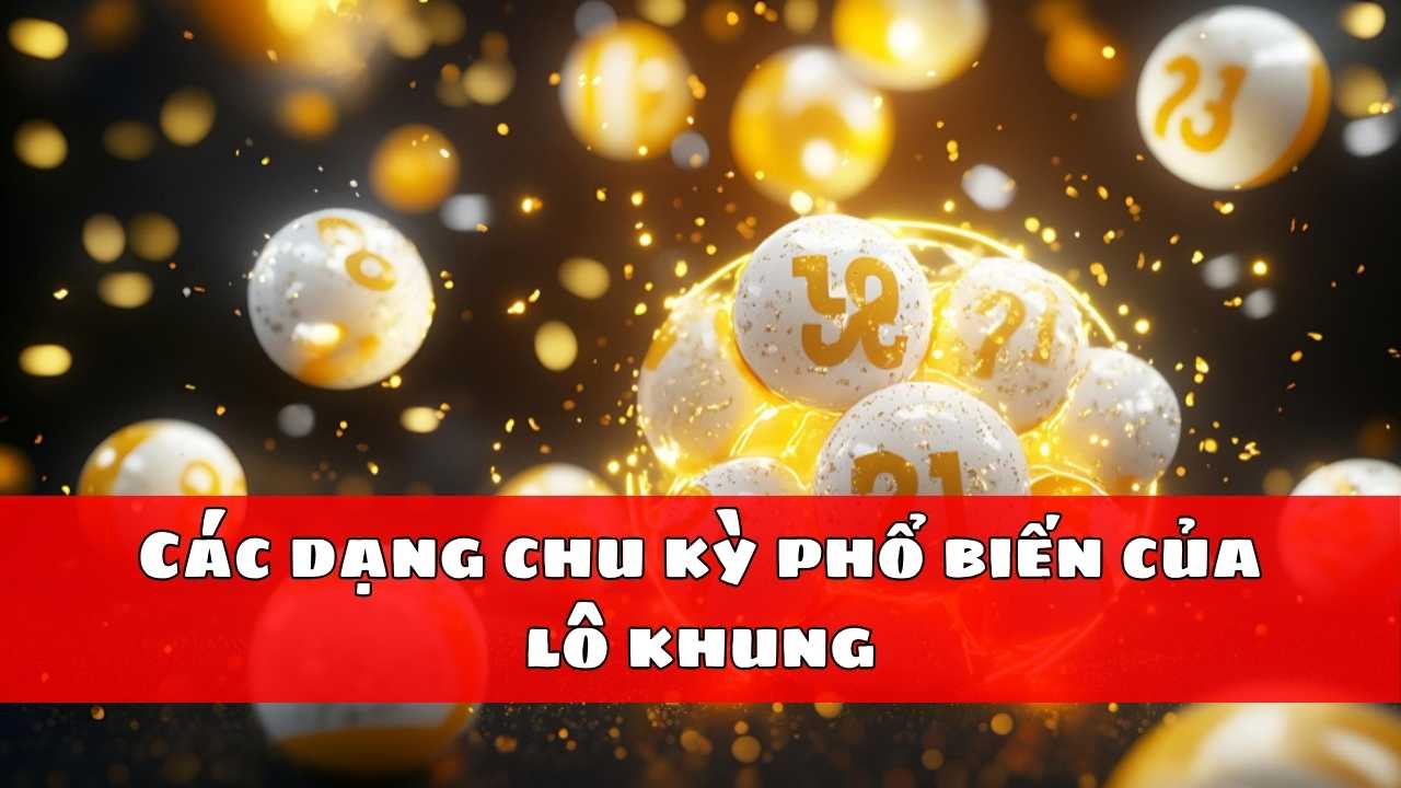 Các dạng chu kỳ phổ biến của lô khung