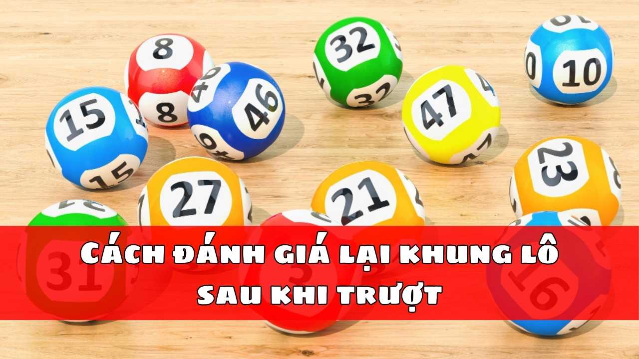 Cách đánh giá lại khung lô sau khi trượt