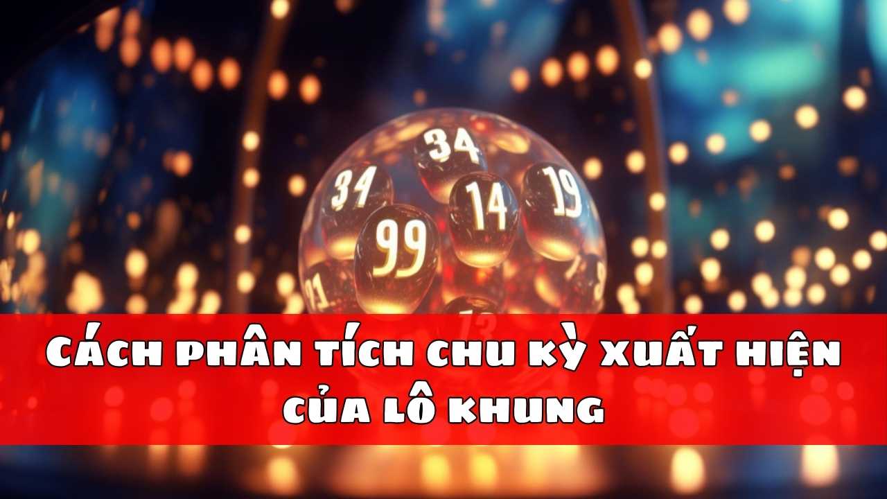 Cách phân tích chu kỳ xuất hiện của lô khung