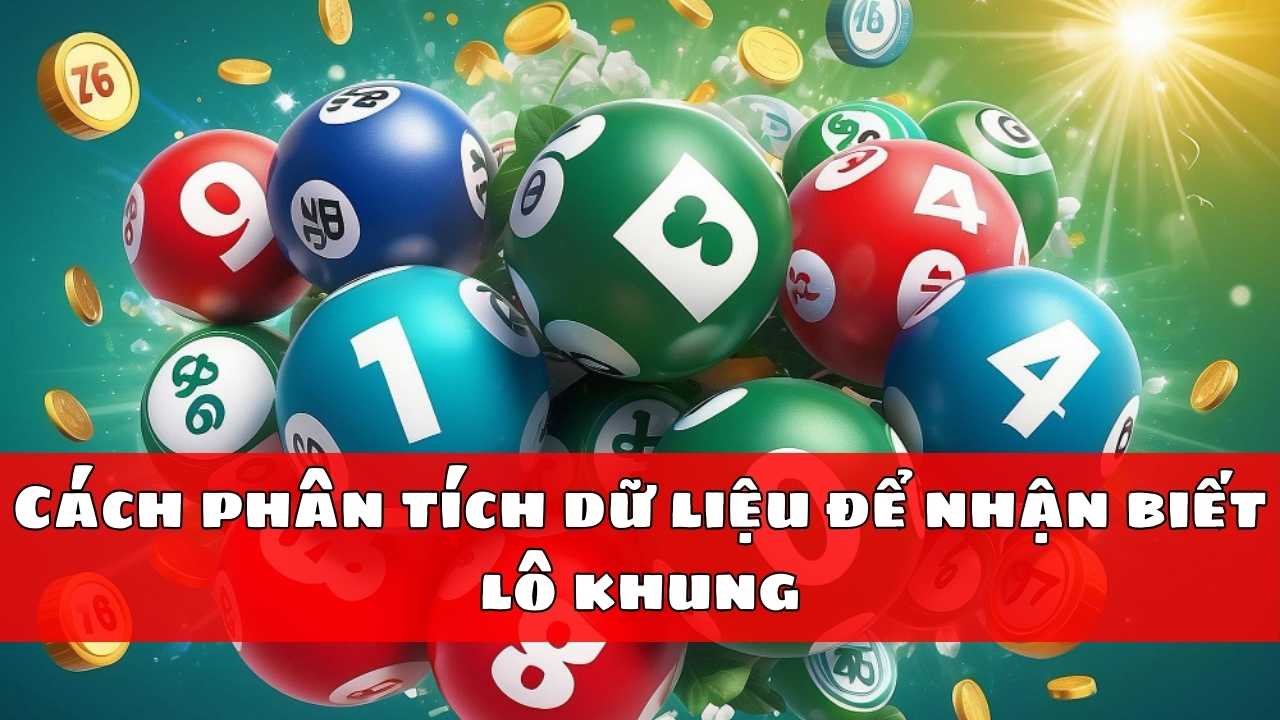 Cách phân tích dữ liệu để nhận biết lô khung Cách phân tích dữ liệu để nhận biết lô khung