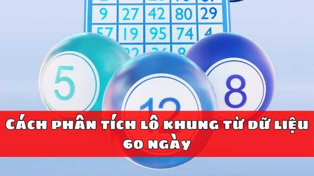 Cách phân tích lô khung từ dữ liệu 60 ngày