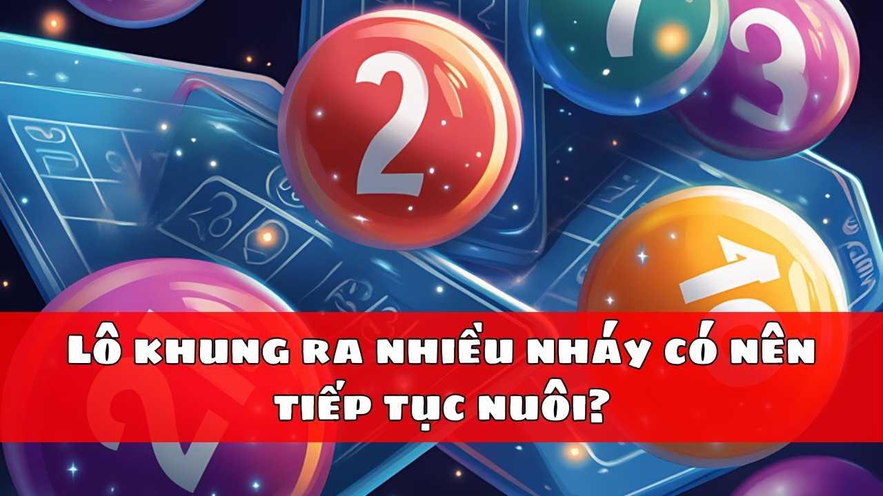 Lô khung ra nhiều nháy có nên tiếp tục nuôi? Lô khung ra nhiều nháy có nên tiếp tục nuôi?