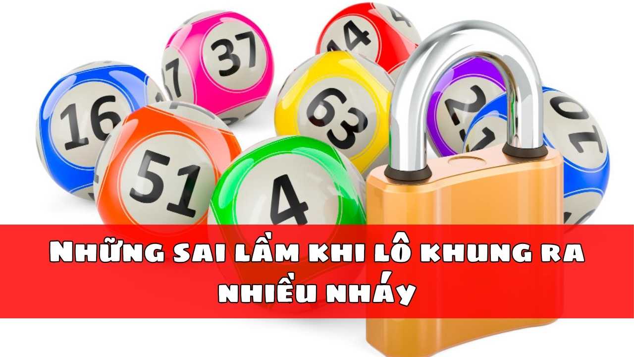 Những sai lầm khi lô khung ra nhiều nháy Những sai lầm khi lô khung ra nhiều nháy
