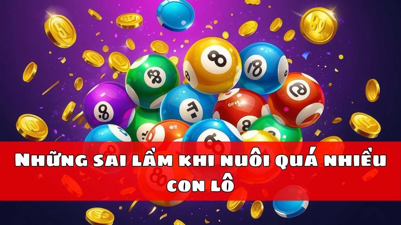 Những sai lầm khi nuôi quá nhiều con lô