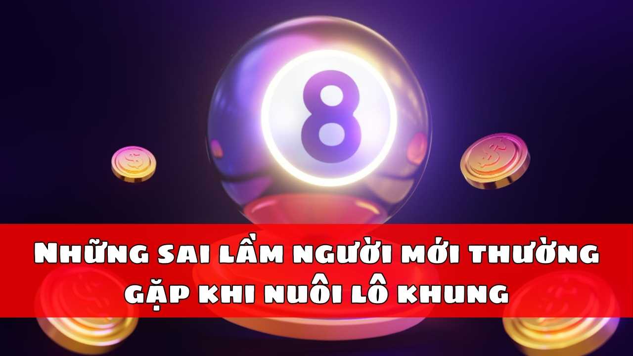 Những sai lầm người mới thường gặp khi nuôi lô khung