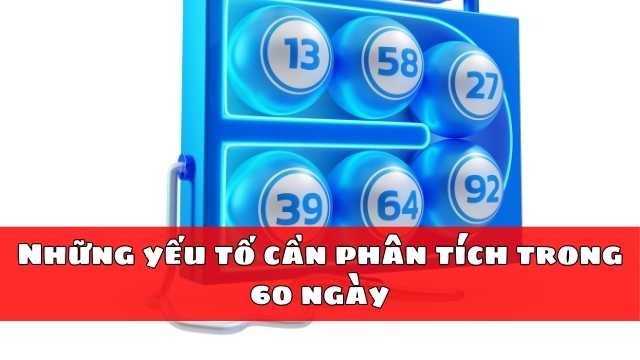 Những yếu tố cần phân tích trong 60 ngày
