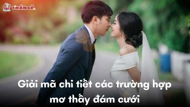 Giải mã chi tiết các trường hợp mơ thấy đám cưới