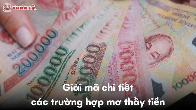 Giải mã chi tiết các trường hợp mơ thấy tiền Giải mã chi tiết các trường hợp mơ thấy tiền
