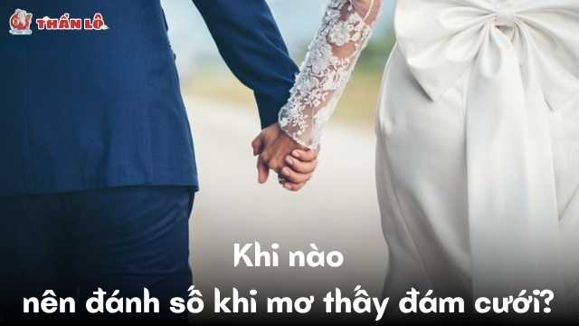 Khi nào nên đánh số khi mơ thấy đám cưới