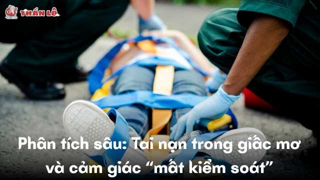 Phân tích sâu: Tai nạn trong giấc mơ và cảm giác “mất kiểm soát”