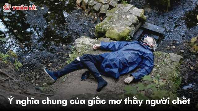 Ý nghĩa chung của giấc mơ thấy người chết