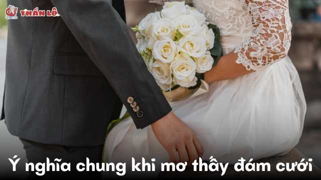 Ý nghĩa chung khi mơ thấy đám cưới