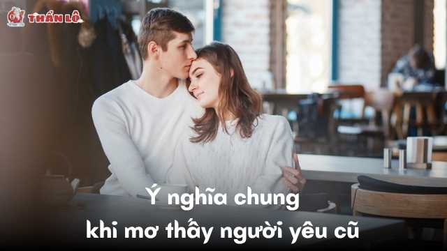 Ý nghĩa chung khi mơ thấy người yêu cũ