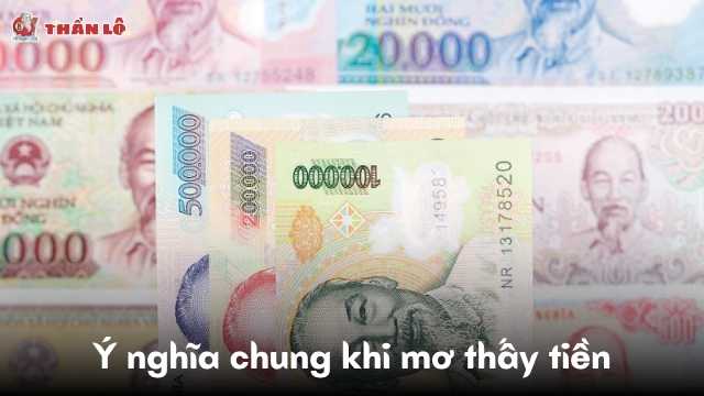 Ý nghĩa chung khi mơ thấy tiền Ý nghĩa chung khi mơ thấy tiền