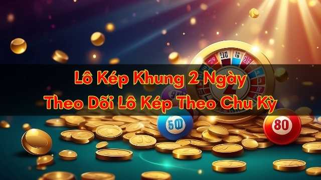 Lô Kép Khung 2 Ngày – Theo Dõi Lô Kép Theo Chu Kỳ