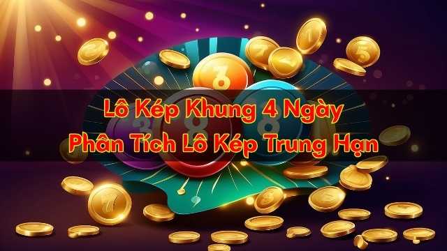Lô Kép Khung 4 Ngày – Phân Tích Lô Kép Trung Hạn