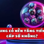 Lô khung có nên tăng tiền theo cấp số không
