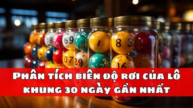 Phân tích biên độ rơi của lô khung 30 ngày gần nhất