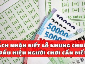 Cách nhận biết lô khung chuẩn - Dấu hiệu người chơi cần biết
