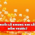 Có nên nuôi lô khung khi lô vừa về hôm trước?