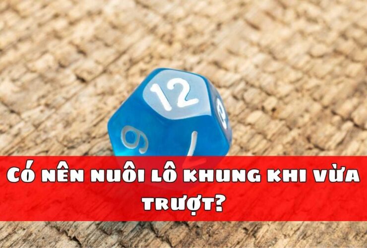 Có nên nuôi lô khung khi vừa trượt?