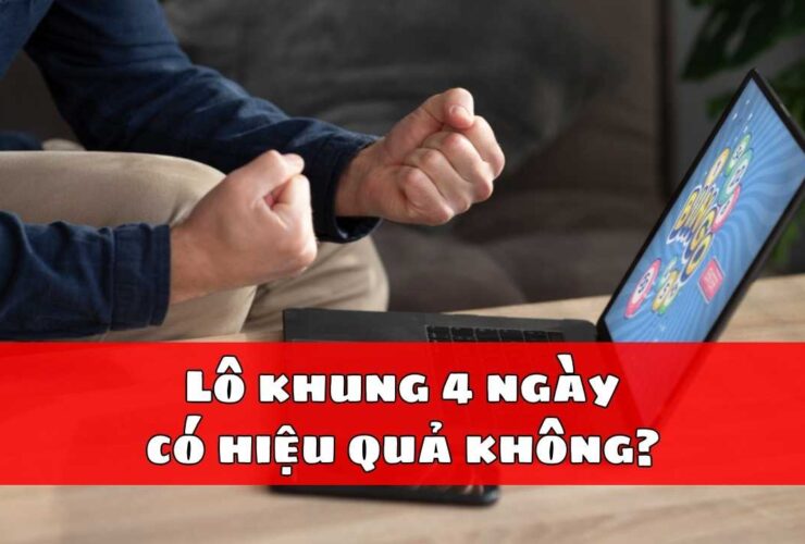 Lô khung 4 ngày có hiệu quả không