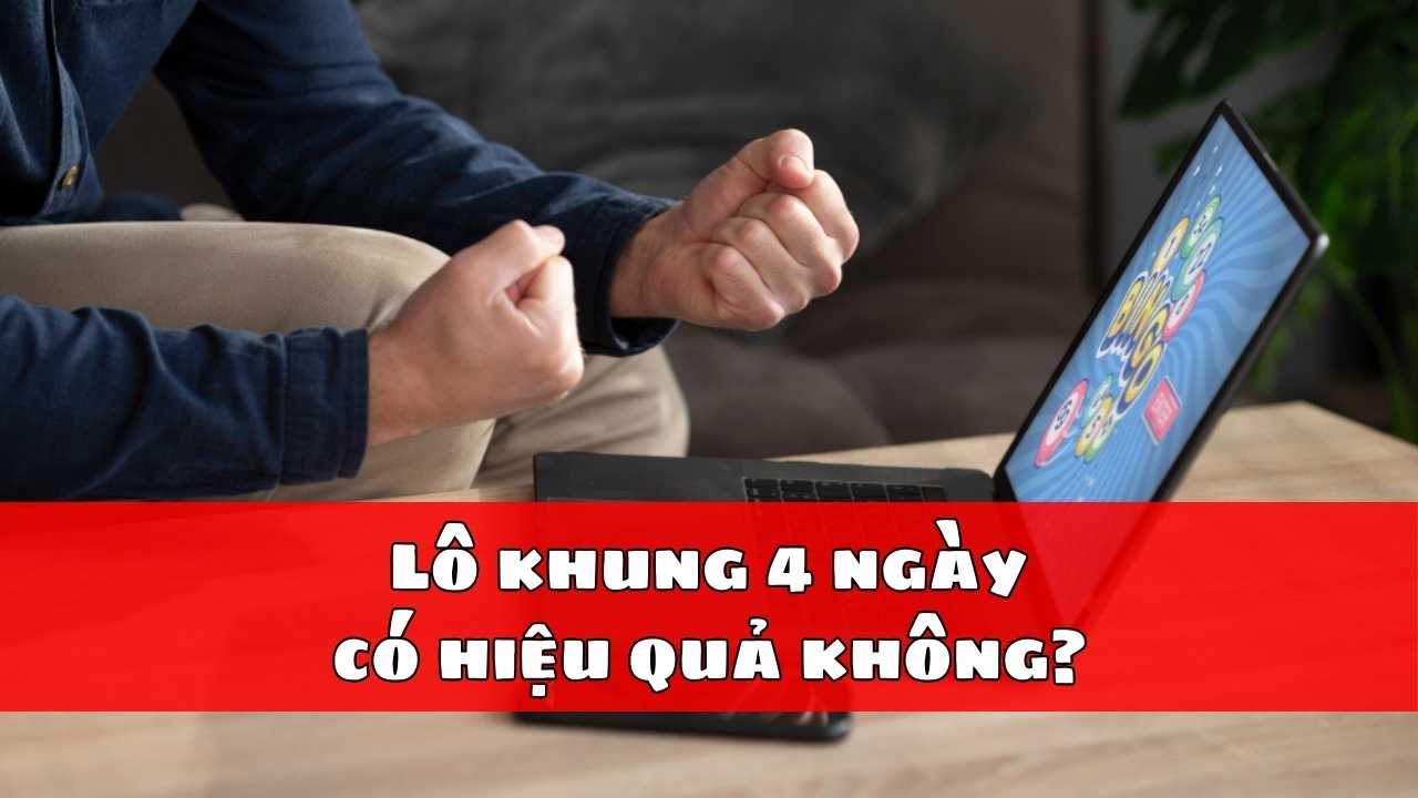 Lô khung 4 ngày có hiệu quả không