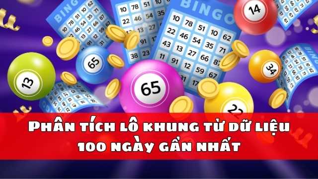 Phân tích lô khung từ dữ liệu 100 ngày gần nhất