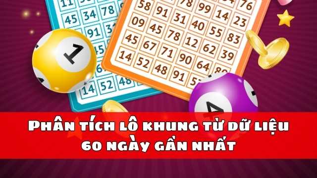 Phân tích lô khung từ dữ liệu 60 ngày gần nhất