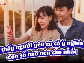 Mơ về người yêu cũ mang ý nghĩa gì? Con số nào nên cân nhắc