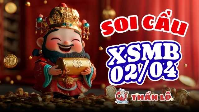 Soi cầu XSMB 02/04 - Song thủ 01 - 10 phát động chu kỳ mới